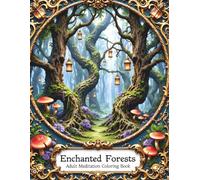 Enchanted Forests: Adult Meditation Coloring Book
