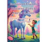 Enchanted Friends: Unicorns, Elves & Fairies to Color: Fun and Imaginative Pages for Magical Minds
