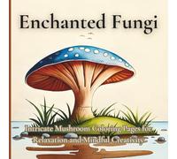 Enchanted Fungi: Intricate Mushroom Coloring Pages for Relaxation and Mindful Creativity