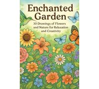 Enchanted Garden: 30 drawings for relaxation and creativity