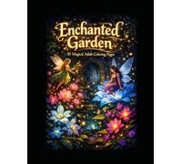 Enchanted Garden: 30 Magical Adult Coloring Pages for Relaxation & Stress Relief
