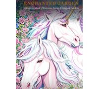 Enchanted Garden: A Coloring Book of Unicorns, Faries, & Magical Blooms