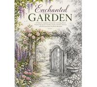 Enchanted Garden: A Nature-Inspired Grayscale Coloring Book Featuring Secret Garden Gates, Flower Arbors, and Picturesque Outdoor Retreats (Enchanted Realms)