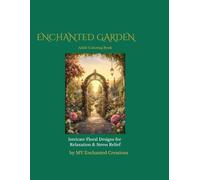 Enchanted Garden: An Intricate Adult Coloring Book of Magical Flowers, Hidden Paths & Whimsical Nature