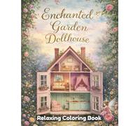 Enchanted Garden Dollhouse Coloring Book for Adults and Teens: Magical Miniature Homes, Fairy Garden Scenes, Cozy Dollhouse Rooms, Relaxing Line Art, Stress Relief Coloring Pages
