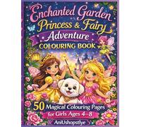 Enchanted Garden Princess & Fairy Adventure Colouring Book: 50 Magical Colouring Pages for Girls Ages 4-8 Featuring Princesses, Fairies, and Enchanted ... (The Enchanted Royal Friends Series)