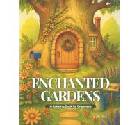 Enchanted Gardens: Whimsical fairy homes, blooming gardens, and magical details waiting for your colors. A relaxing creative journey for all fairy and nature lovers!