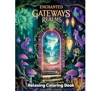 Enchanted Gateways Realms: Fantasy Coloring Book for Adults & Teens - Magical Portals, Hidden Doors, Ancient Arches, Mystical Paths & Whimsical Passageways to Imaginary Worlds