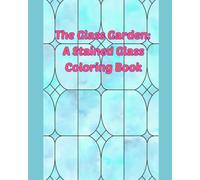 Enchanted Glass Garden: A Stained Glass Coloring Book (The Artful Journey)