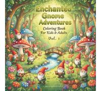Enchanted Gnome Adventures Coloring Book for Kids and Adults: Magical Forest Fantasy Coloring Book with Cute Gnomes for Relaxation and Creativity