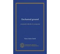Enchanted ground: an episode in the life of a young man