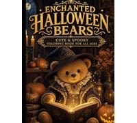 Enchanted Halloween Bears: Adorable Halloween Scenes, Cozy Autumn Adventures, Magical Costumes & Charming Creatures to Color