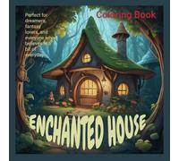Enchanted House: Enchanted House: A Whimsical Coloring Book of Magical Cottages and Fairy Homes For Relaxation and Creativity.