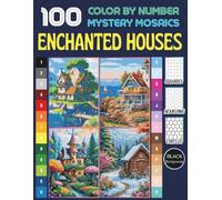 Enchanted Houses 100 Color by Number for Adults and Teen: Mystery Mosaic Coloring Book for Relaxation and Stress Relief - Fantasy Cottage Designs with ... (Enchanted Houses Color by Number)