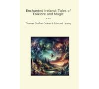 Enchanted Ireland: Tales of Folklore and Magic (Classic Books)