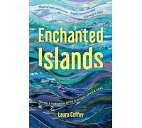 Enchanted Islands: Travels Through Myth & Magic, Love & Loss