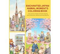 Enchanted Japan: Animal Moments Coloring Book: Cozy scenes of kawaii animals enjoying cherry blossoms, festivals, and everyday life