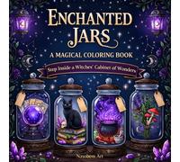 Enchanted Jars: A Magical Coloring Book: A Witchy Fantasy Coloring Book for Adults and Teens with Potions, Magical Creatures, Crystals, Dark Academia Magic, and Enchanted Worlds