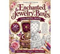 Enchanted Jewelry Boxes Coloring Book: A Relaxing Coloring Book for Adults with Elegant Jewelry Boxes, Flowers, Perfume Bottles, Pearls, Rings, ... and Hidden Treasures (Creative Girl Universe)