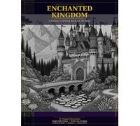 Enchanted Kingdom: A Fantasy Coloring Book for All Ages: 45 Magical Scenes of Princesses, Dragons, Knights, Fairies & More