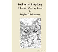 Enchanted Kingdom: A Fantasy Colouring for Knights and Princesses: No-Stress Colouring for Fantasy Lovers