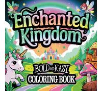 Enchanted Kingdom Bold and Easy Coloring Book: Fantasy Coloring PagesDesigns | Whimsical Fantasy Scenes with Thick Lines | Anxiety Relief & Art ... Magical Universe Bold And Easy Coloring Book)