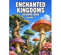 Enchanted Kingdoms Coloring Book Volume 2: Explore Floating Castles, Magical Forests, Fantasy Islands, and Enchanted Realms to Color (Bright Path Fantasy Series)
