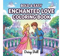 Enchanted Love: Bold and Easy Fairy Tale Romance Coloring Book for Adults and Teens - A Relaxing Fantasy Love Story Featuring Magical Adventures