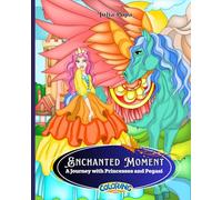 Enchanted Moment: Princesses and Pegasi Coloring Book: A Magical Journey of Relaxing Designs for Kids and Adults