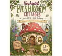 Enchanted Mushroom Cottages Colouring Book: 25+ Magical Mushroom Cottage Designs for Relaxation and Stress Relief