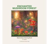 Enchanted Mushroom Forest.: Bold & Easy Coloring Book for Adults - 50 Relaxing Pages with Thick Outlines and Large Spaces.