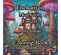 Enchanted Mushroom Forest Coloring Book: Relax and have Stress Free Fun as you journey through the Enchanted Magical Forest to meet the King 50 detailed illustrations