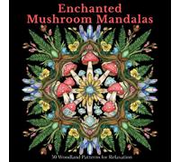 Enchanted Mushroom Mandalas: 50 Woodland Patterns for Relaxation (The Forest Mandala Series)