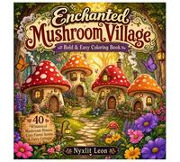 Enchanted Mushroom Village: Bold & Easy Coloring Book: 40 Whimsical Mushroom Houses, Cozy Forest Scenes & Fairy Cottages for Adults and Teens | Thick ... Simple Designs for Relaxation & Stress Relief