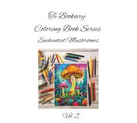 Enchanted Mushrooms Vol 2: Mystical caps and forest charm-color the magic beneath the trees. A Whimsical Nature Coloring Book for All Ages (The Bookary Coloring Book Series:)