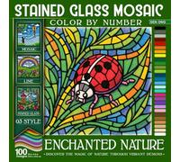 Enchanted Nature Stained Glass Mosaic Color by Number: Discover the Magic of Nature Through Vibrant Designs