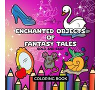 Enchanted Objects of Fantasy Tales: Step into a world of magic and wonder with this fantasy coloring book, featuring enchanting storybook objects ... Perfect for teens and adults. (Bold & Easy)