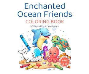 Enchanted Ocean Friends Coloring Book: 50 Magical Big & Easy Coloring Pages of Cute Sea Animals for Kids Ages 3-8 | Mermaids, Dolphins, Sea Turtles, Baby Sharks and More