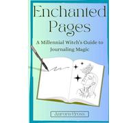Enchanted Pages: A Millennial Witch's Guide to Journaling Magic