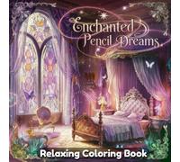 Enchanted Pencil Dreams Coloring Book for Adults & Teens - Whimsical Sketch Art, Magical Scenes, Fantasy Pencil Illustrations, Dreamlike Worlds, Relaxing Art for Creativity & Stress Relief