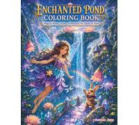 Enchanted Pond Coloring Book: Magical Water Gardens, Lily-Pad Villages, Fairy Cottages, Friendly Creatures, and Dreamy Pond Adventures for Adults and Teens
