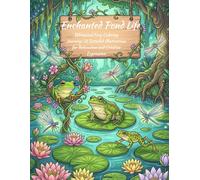 Enchanted Pond Life: A Whimsical Frog Coloring Journey: 31 Detailed Illustrations for Relaxation and Creative Expression