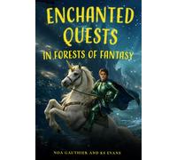 Enchanted Quests in Forests of Fantasy: Ten Tales of Brave Young Heroes