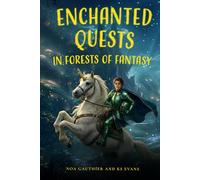 Enchanted Quests in Forests of Fantasy: Ten Tales of Brave Young Heroes