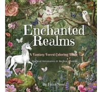 Enchanted Realms : A Fantasy Forest Coloring Book: 50 Magical Fantasy Scenes to Color Featuring Mythical Creatures, Enchanted Forests, Fairies, Dragons, Unicorns, and Hidden Magical Worlds
