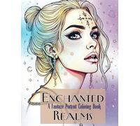 Enchanted Realms: A Fantasy Portrait Coloring Book: Ein bezauberndes Malbuch mit magischen Porträts mystischer Frauen aus verzauberten Welten