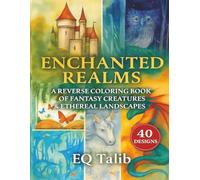 Enchanted Realms: A Reverse Coloring Book of Fantasy Creatures & Ethereal Landscapes: Trace magical paths through dreamy watercolor scenes of fairies, ... and creative exploration. (Trace the Colour™)