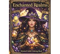 Enchanted Realms Coloring Book: Adult Fantasy Coloring Book: Dragons, Witches, Queens, Mandalas & Magical Creatures