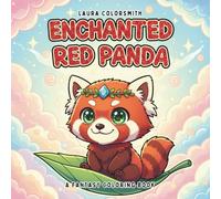 Enchanted Red Panda - A Fantasy Coloring Book: A Cute and Relaxing Coloring Book for Red Panda Lovers of All Ages (Coloring Books for Kids: Fantasy, Fairy, Magical)