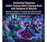 Enchanted Shadows: Gothic Fantasy Adult Coloring Book with Vampires & Witches: Unleash Creativity in a Spooky-Sexy World of Dark Fantasy Women and Dramatic Gothic Imagery